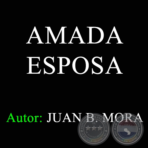 AMADA ESPOSA - Autor: JUAN B. MORA